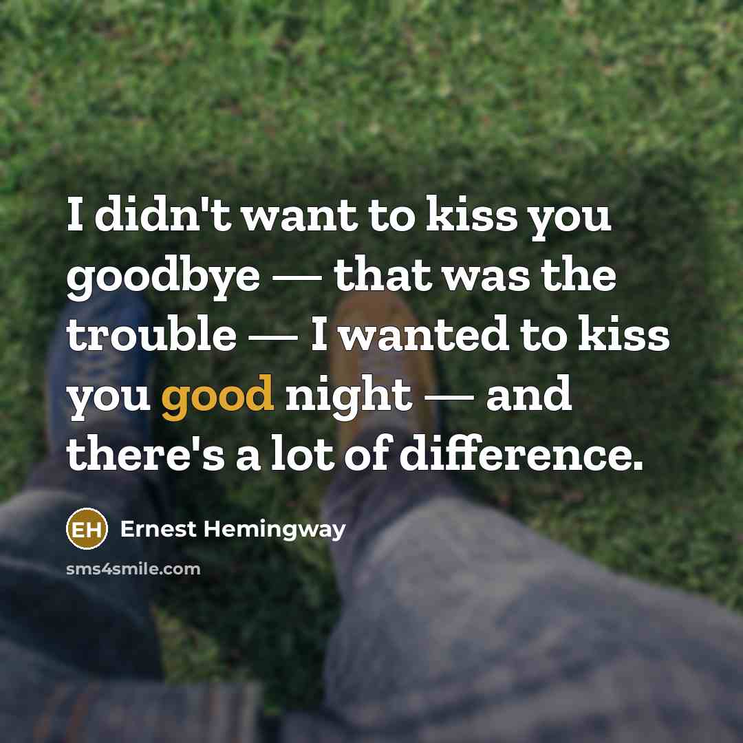 “I didn't want to kiss you goodbye — that was…” quote by Ernest Hemingway