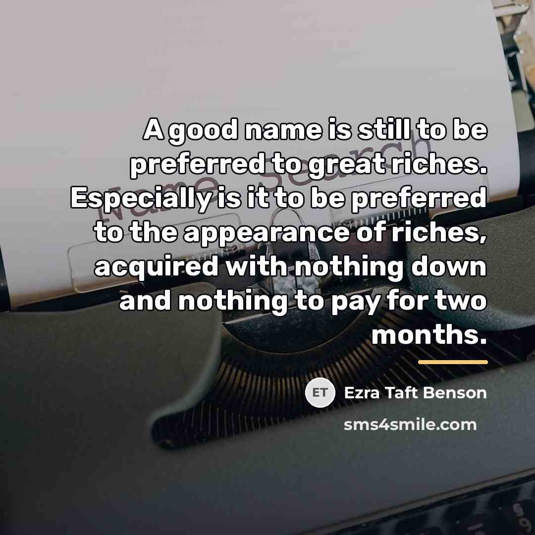 “A good name is still to be preferred to great…” quote by Ezra Taft Benson