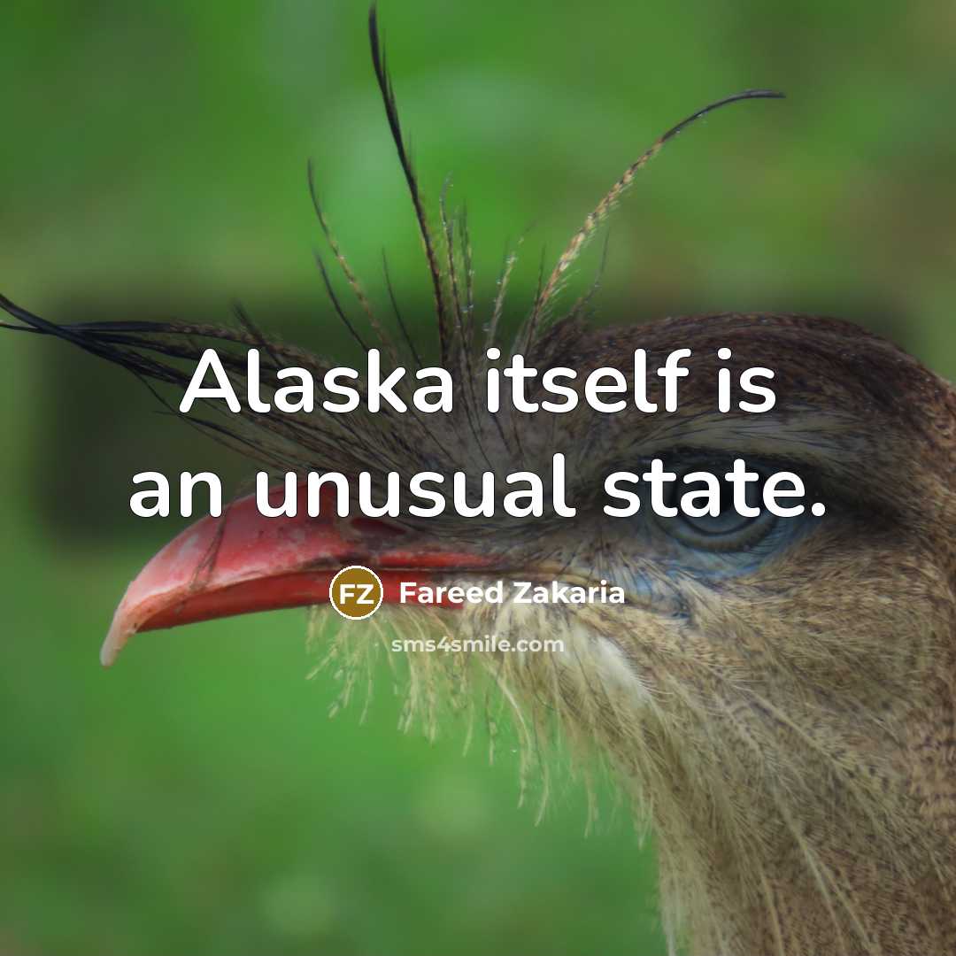 “Alaska itself is an unusual state.…” quote by Fareed Zakaria