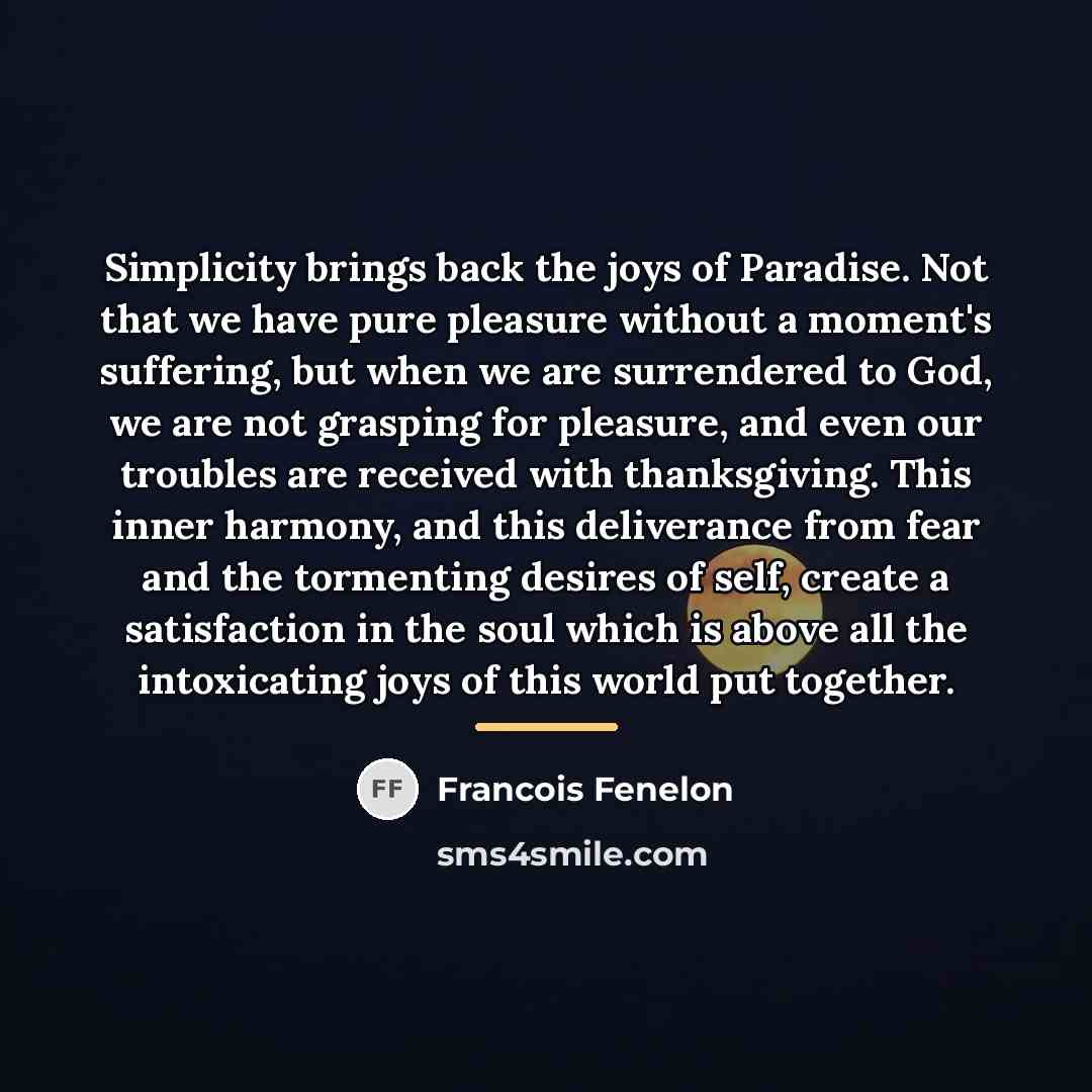 “Simplicity brings back the joys of Paradise. Not that we…” quote by Francois Fenelon