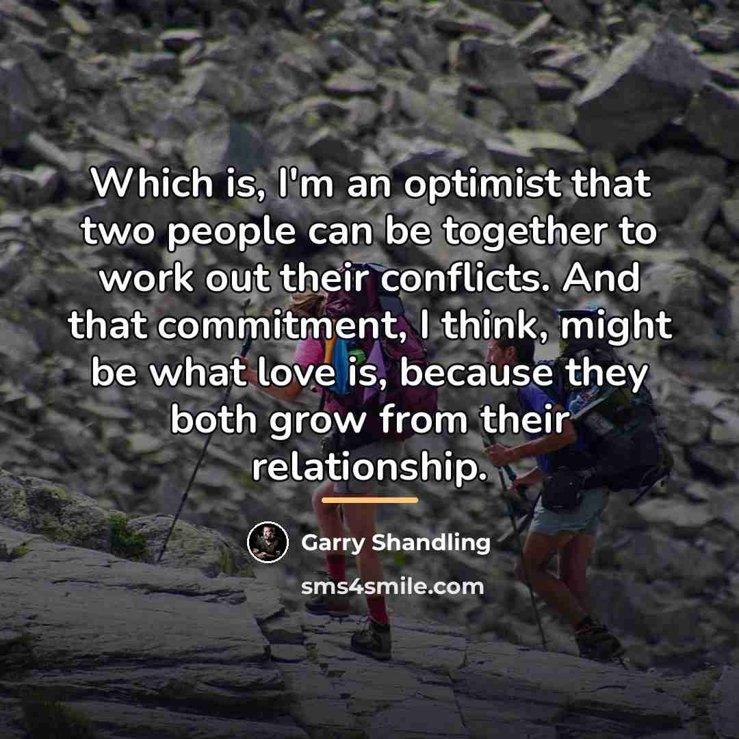 “Which is, I'm an optimist that two people can be…” quote by Garry Shandling