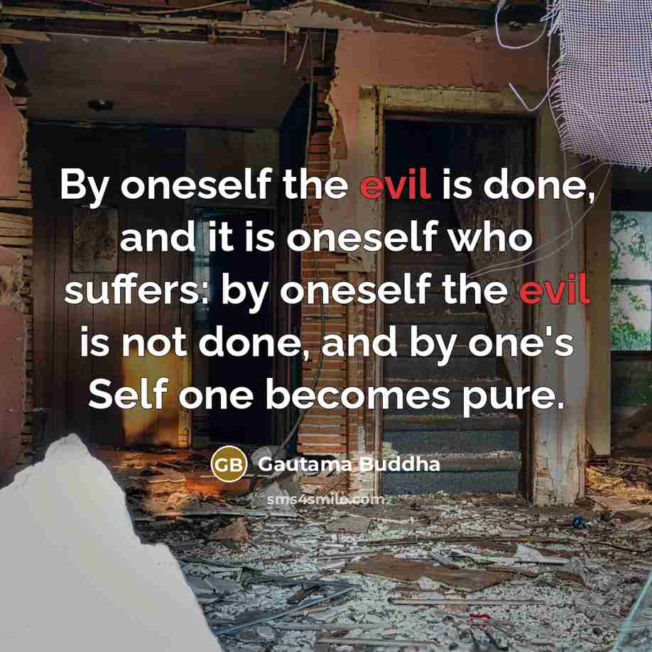 “By oneself the evil is done, and it is oneself…” quote by Gautama Buddha