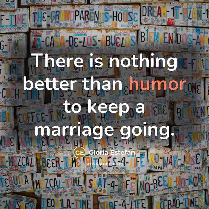 “There is nothing better than humor to keep a marriage…” quote by Gloria Estefan