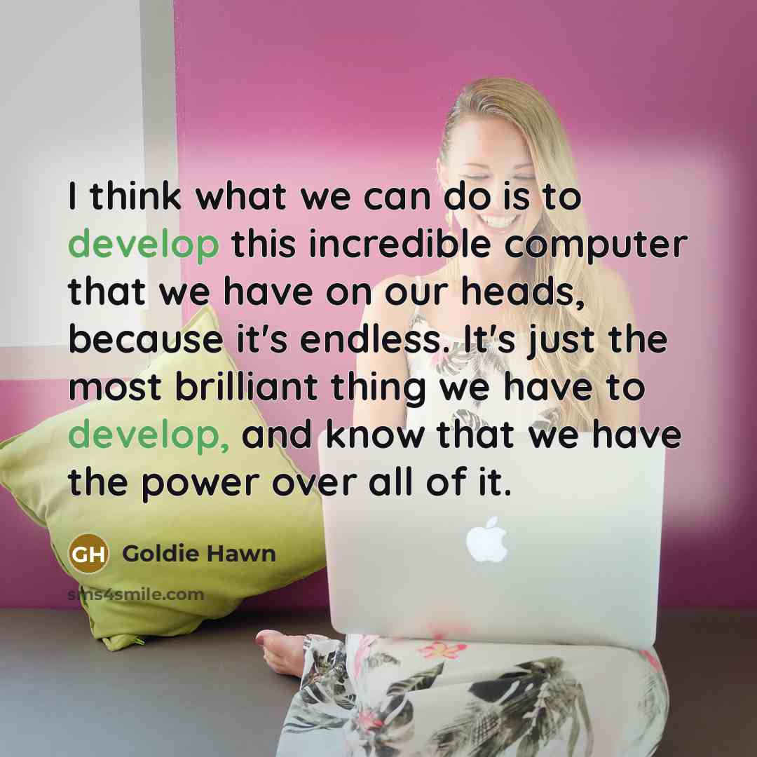 “I think what we can do is to develop this…” quote by Goldie Hawn