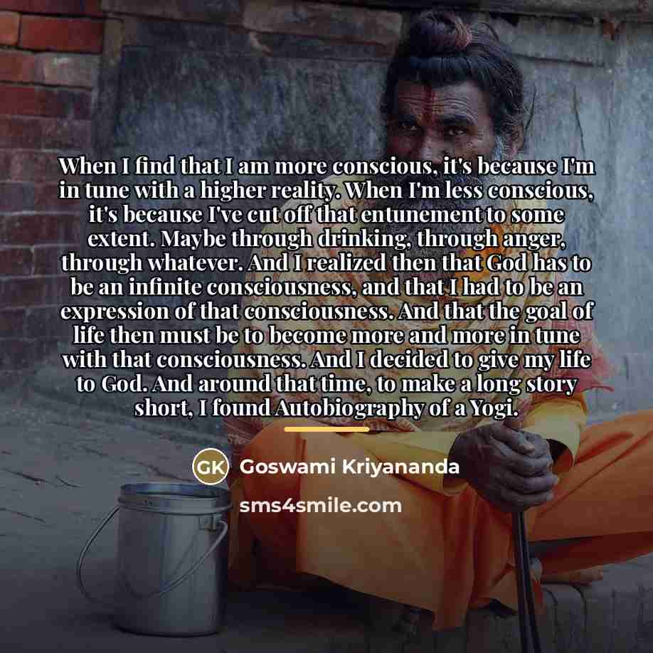 “When I find that I am more conscious, it's because…” quote by Goswami Kriyananda