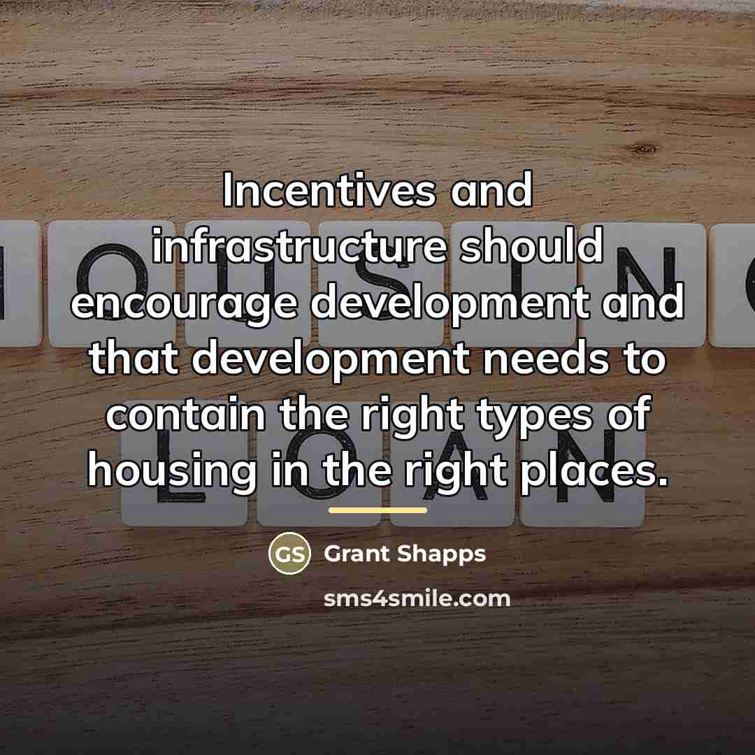 “Incentives and infrastructure should encourage development and that development needs…” quote by Grant Shapps