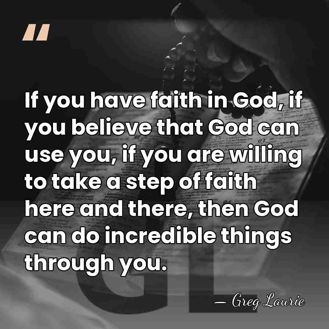 If you have faith in God, if you believe that God can&hellip; - Greg Laurie