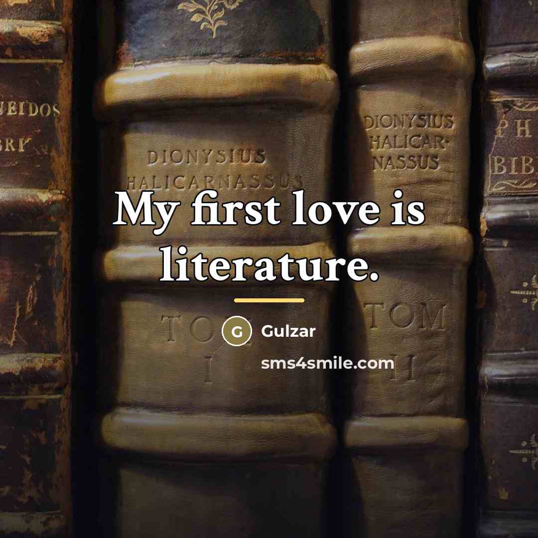 “My first love is literature.…” quote by Gulzar