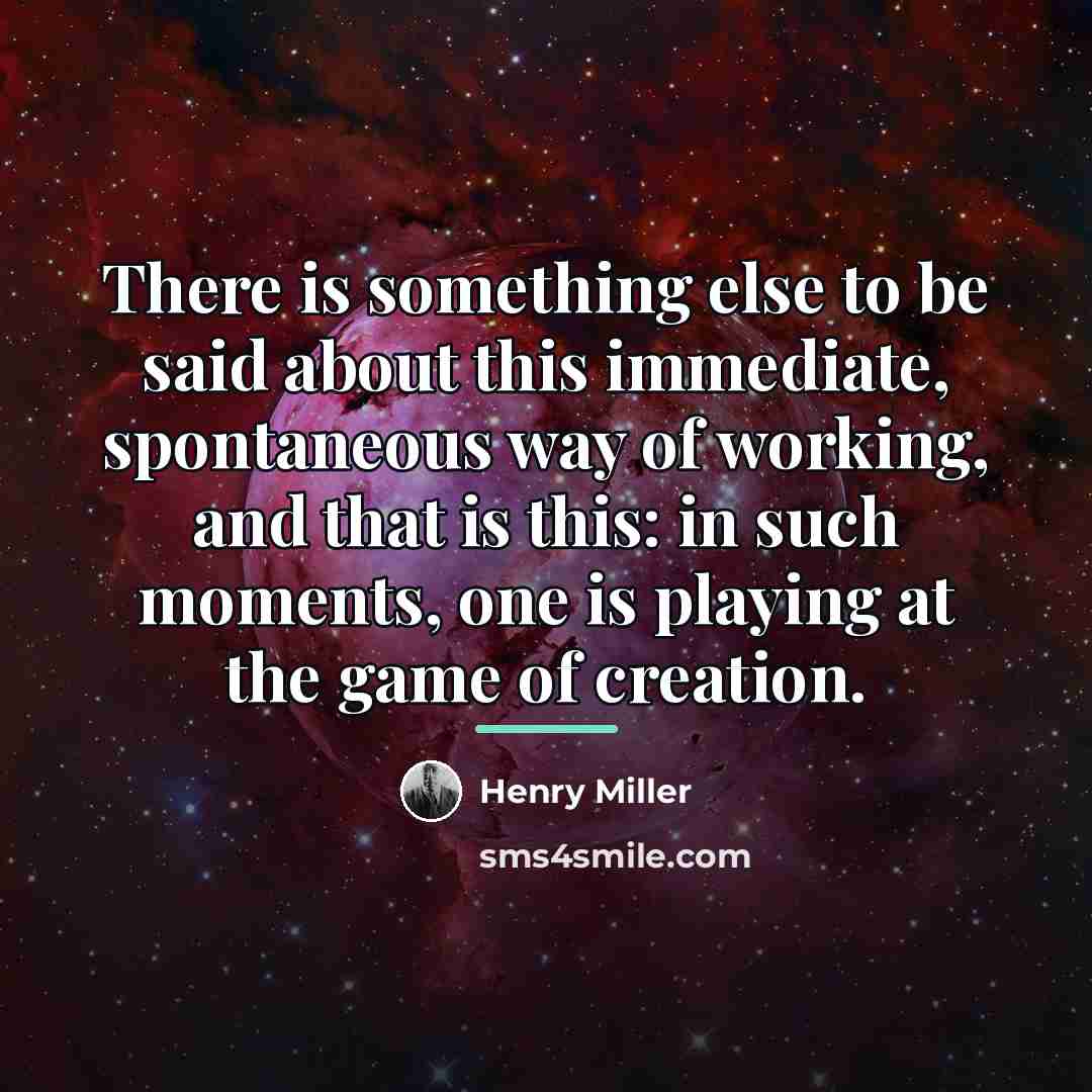 “There is something else to be said about this immediate,…” quote by Henry Miller