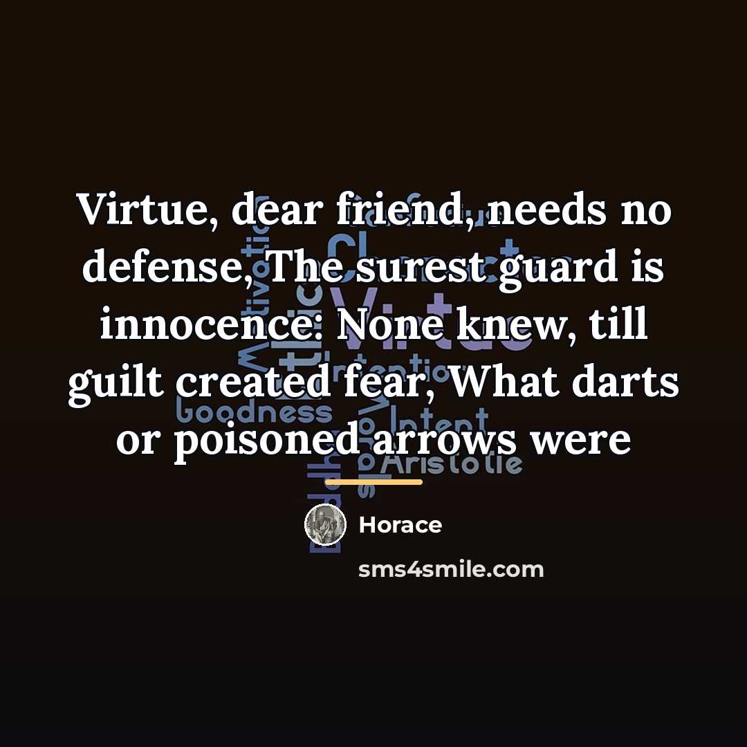 “Virtue, dear friend, needs no defense, The surest guard is…” quote by Horace