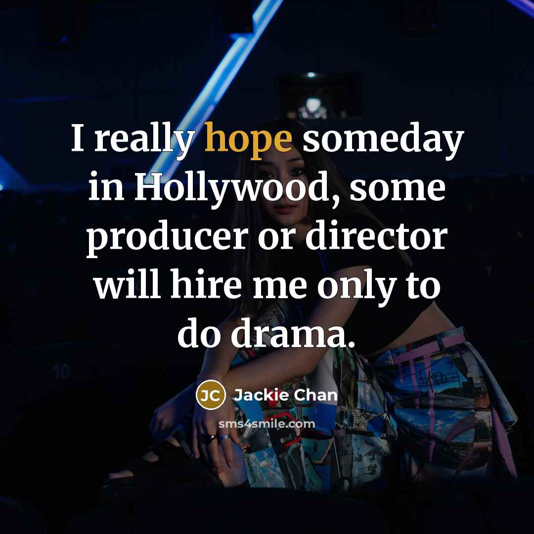 “I really hope someday in Hollywood, some producer or director…” quote by Jackie Chan