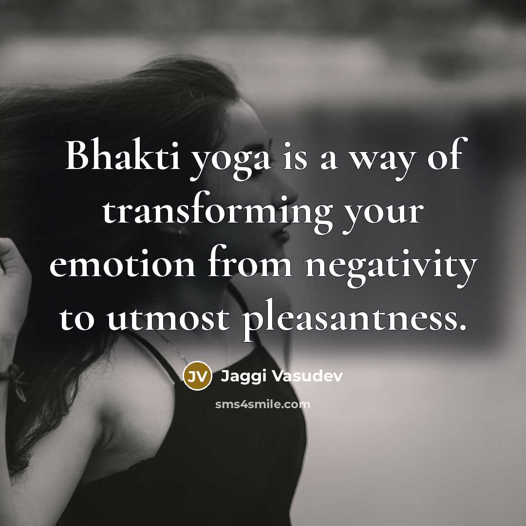 “Bhakti yoga is a way of transforming your emotion from…” quote by Jaggi Vasudev