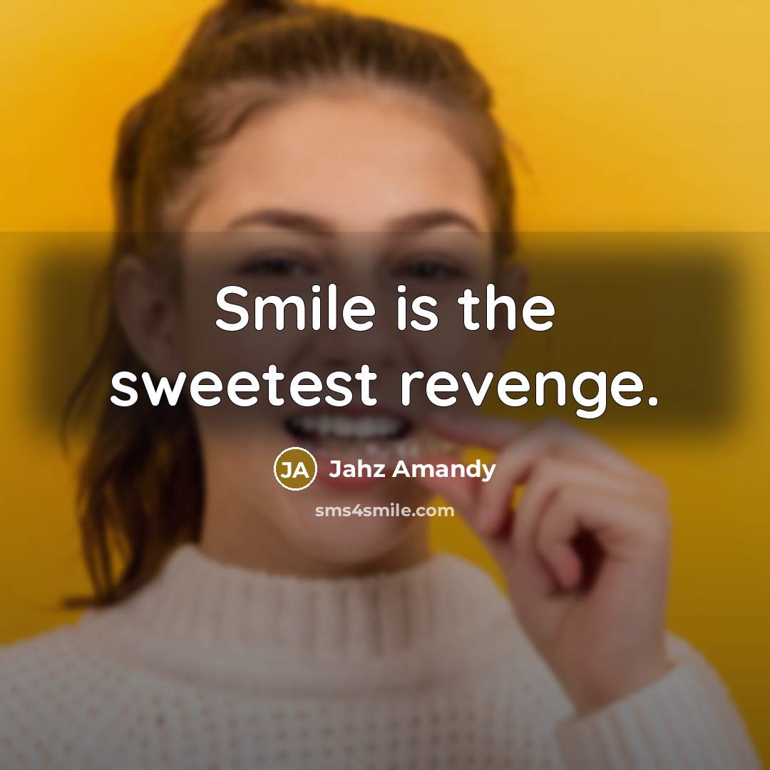 “Smile is the sweetest revenge.…” quote by Jahz Amandy