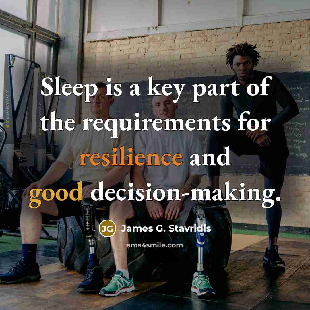 “Sleep is a key part of the requirements for resilience…” quote by James G. Stavridis