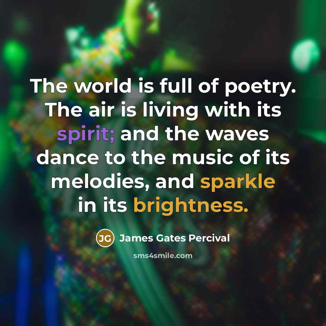 “The world is full of poetry. The air is living…” quote by James Gates Percival