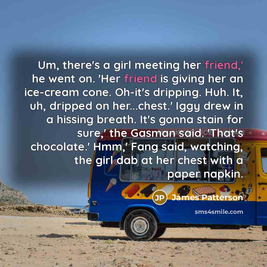 “Um, there's a girl meeting her friend,' he went on.…” quote by James Patterson