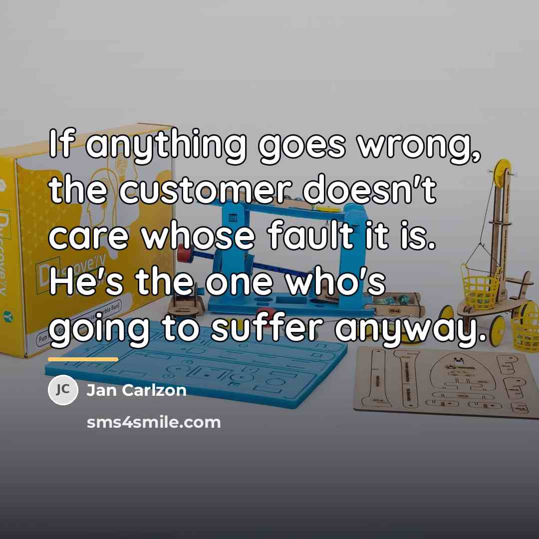 “If anything goes wrong, the customer doesn't care whose fault…” quote by Jan Carlzon
