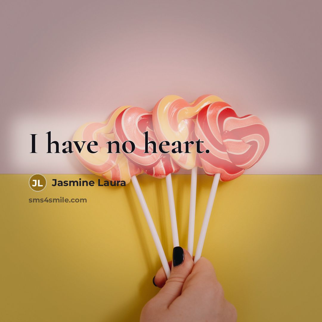 “I have no heart.…” quote by Jasmine Laura