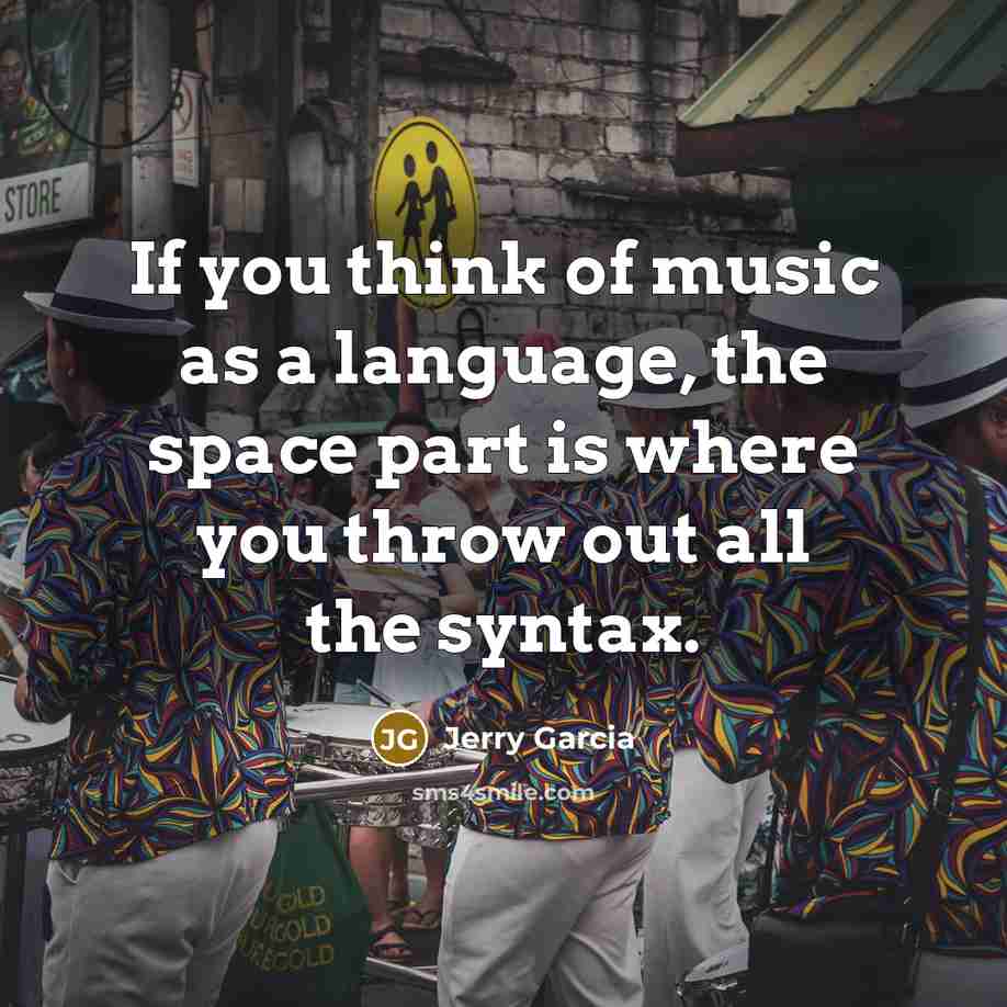 “If you think of music as a language, the space…” quote by Jerry Garcia