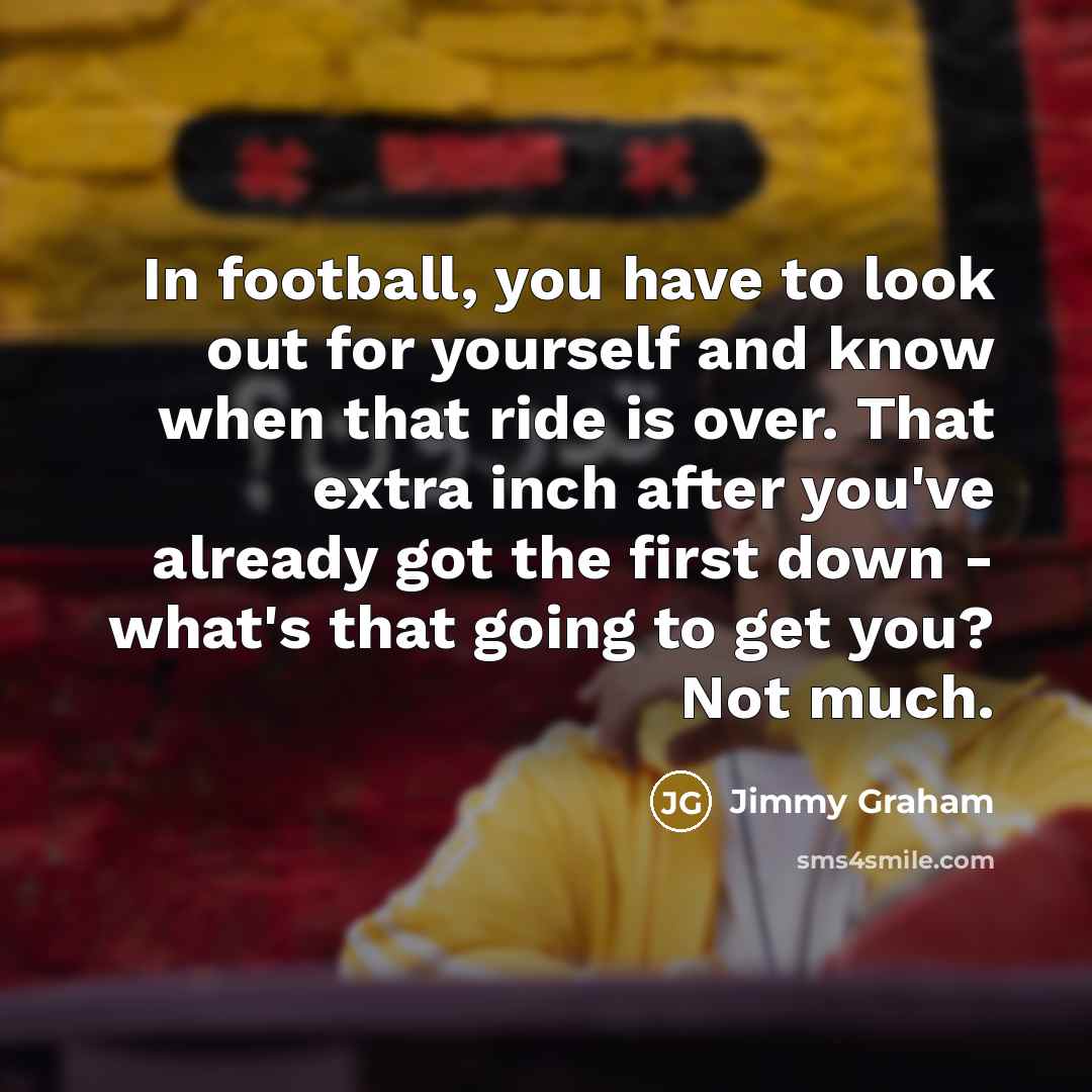 “In football, you have to look out for yourself and…” quote by Jimmy Graham