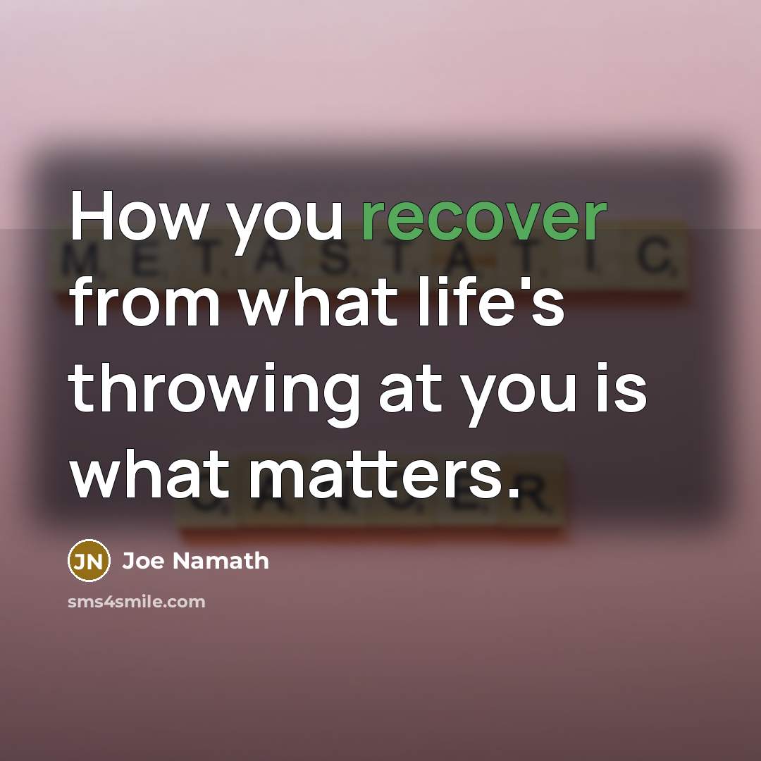 “How you recover from what life's throwing at you is…” quote by Joe Namath