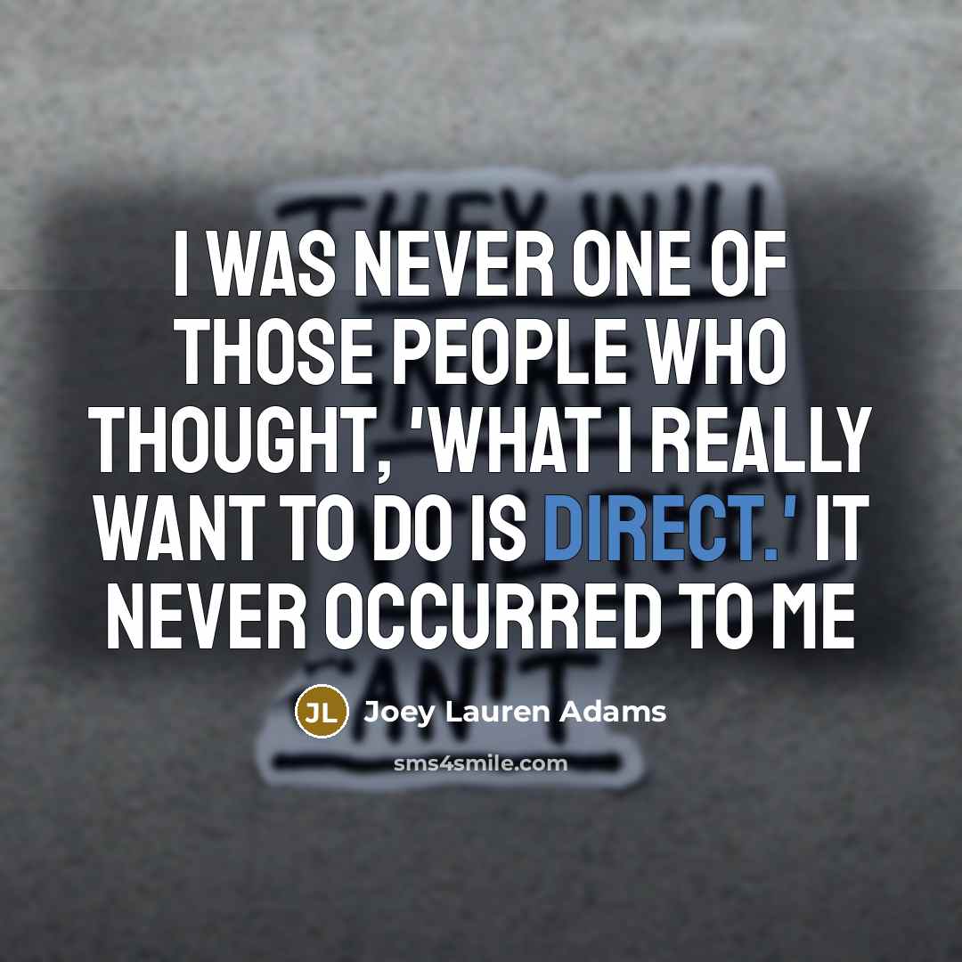 “I was never one of those people who thought, 'What…” quote by Joey Lauren Adams