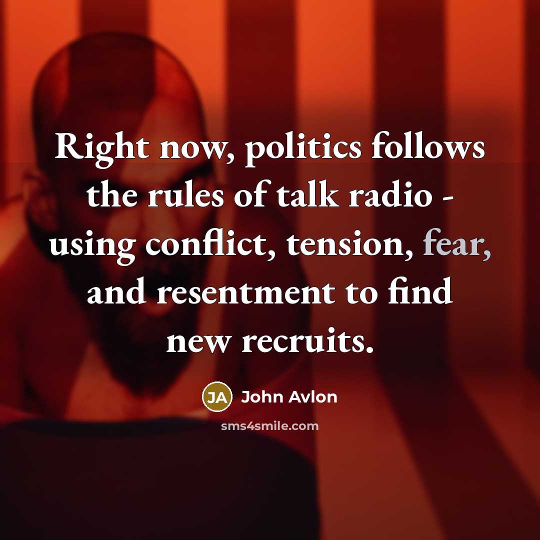 “Right now, politics follows the rules of talk radio -…” quote by John Avlon