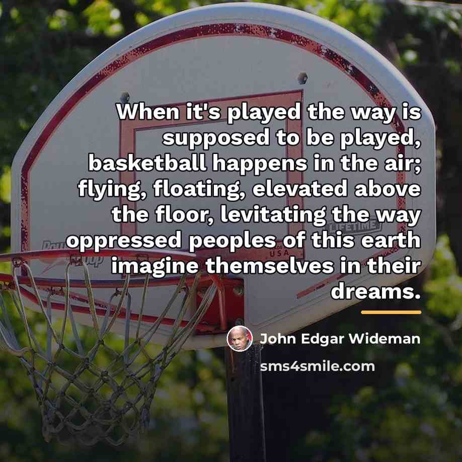 “When it's played the way is supposed to be played,…” quote by John Edgar Wideman