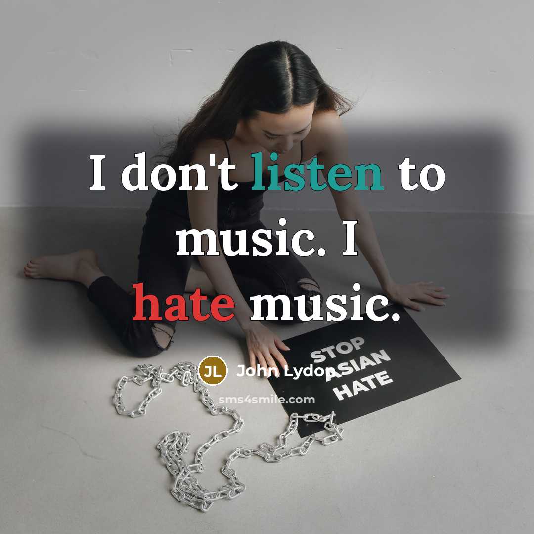 “I don't listen to music. I hate music.…” quote by John Lydon
