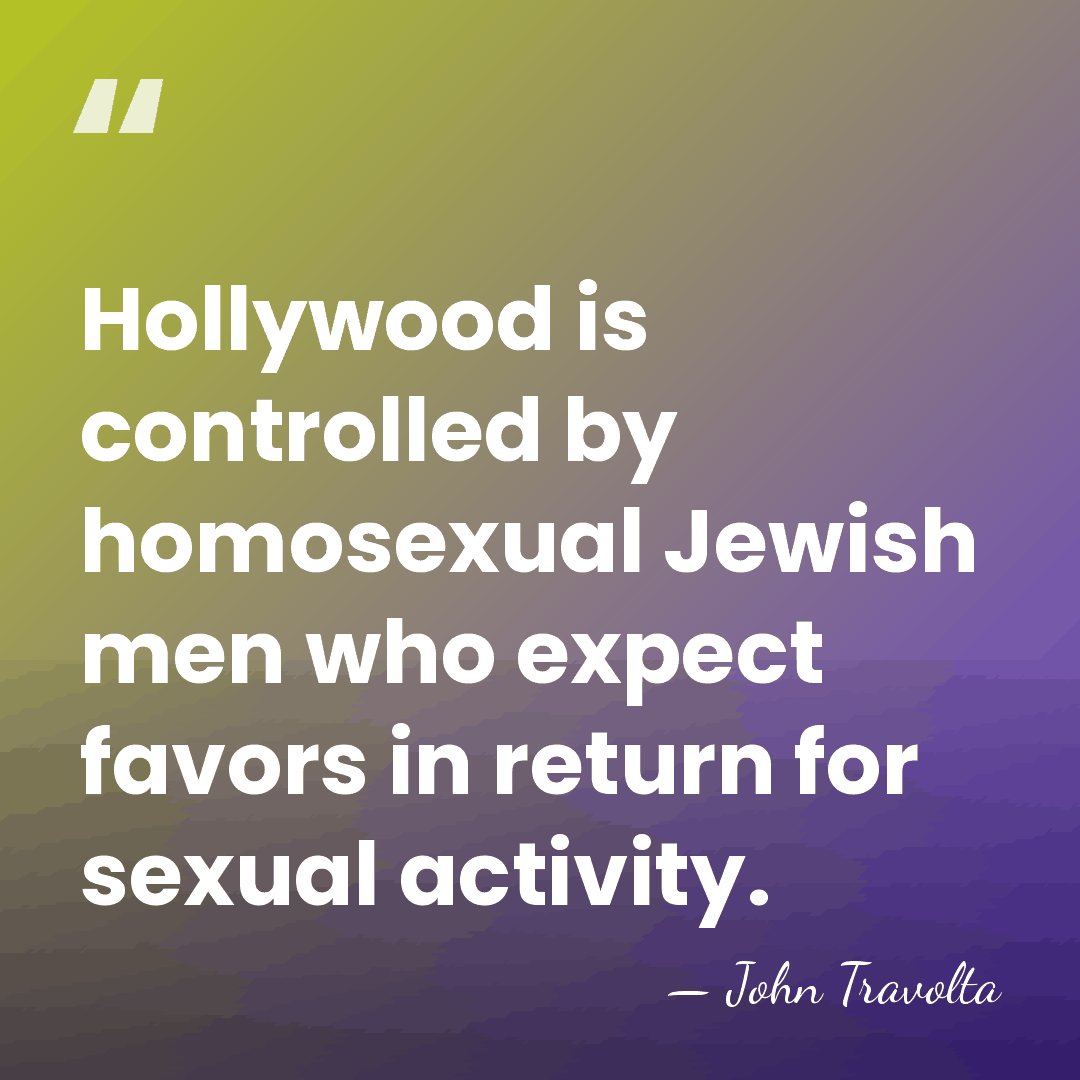 Hollywood is controlled by homosexual Jewish men who expect favors in return&hellip; - John Travolta