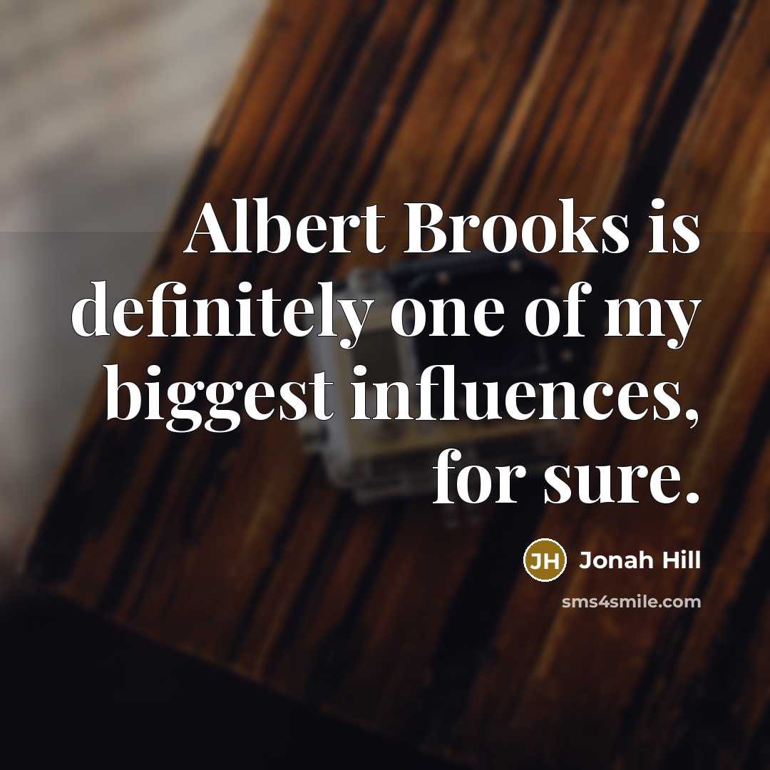 “Albert Brooks is definitely one of my biggest influences, for…” quote by Jonah Hill