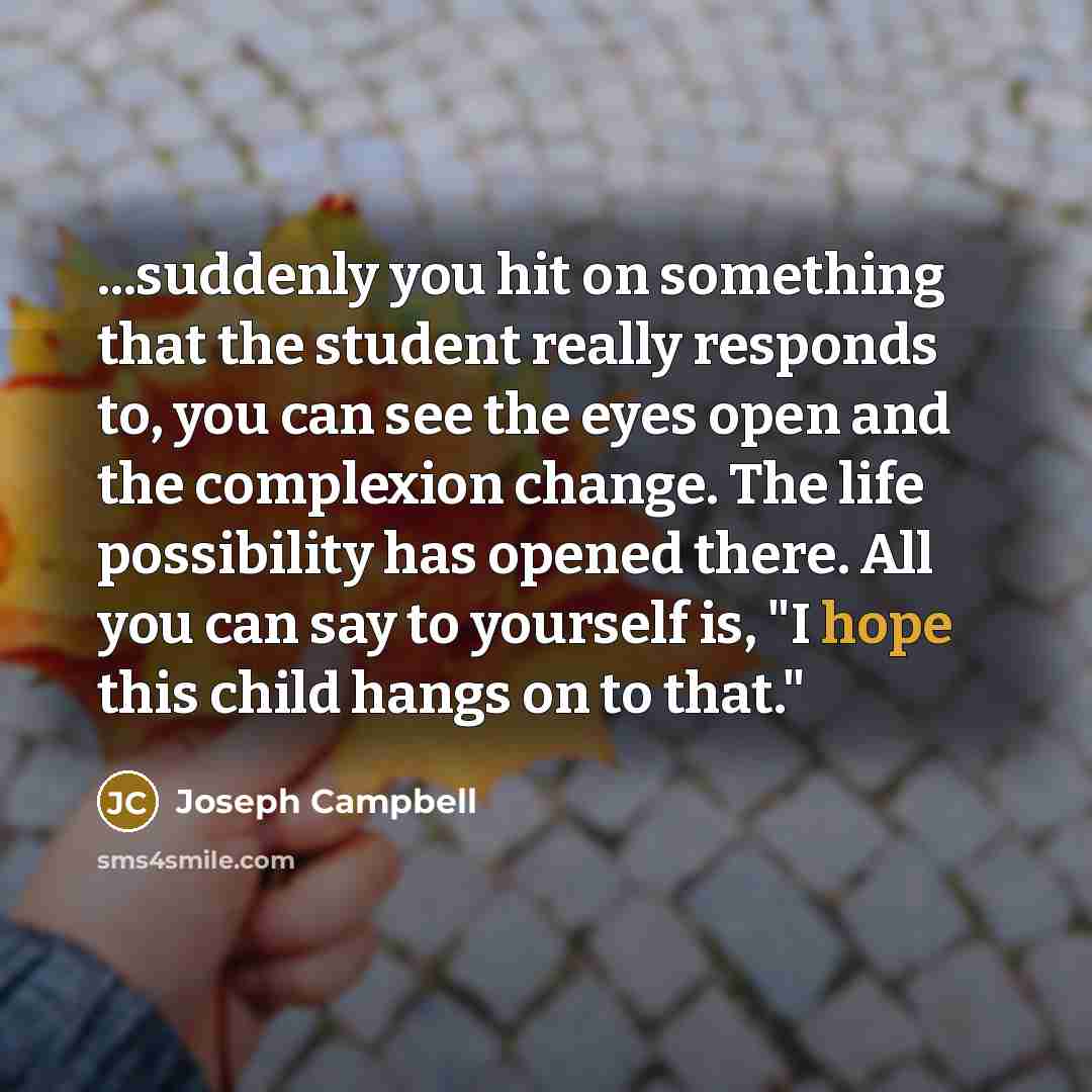 “...suddenly you hit on something that the student really responds…” quote by Joseph Campbell