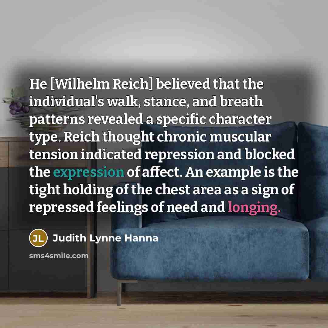 “He [Wilhelm Reich] believed that the individual's walk, stance, and…” quote by Judith Lynne Hanna