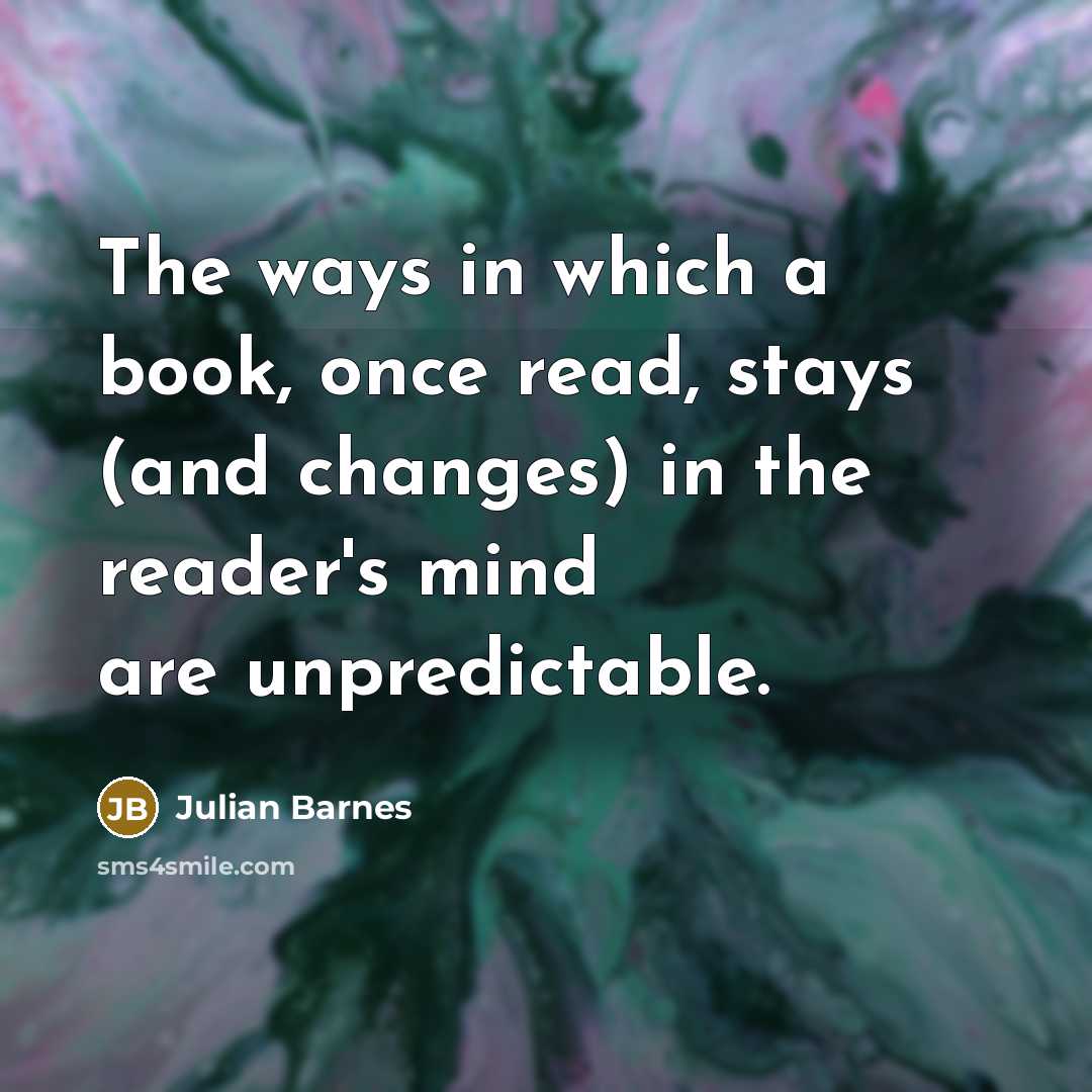 “The ways in which a book, once read, stays (and…” quote by Julian Barnes