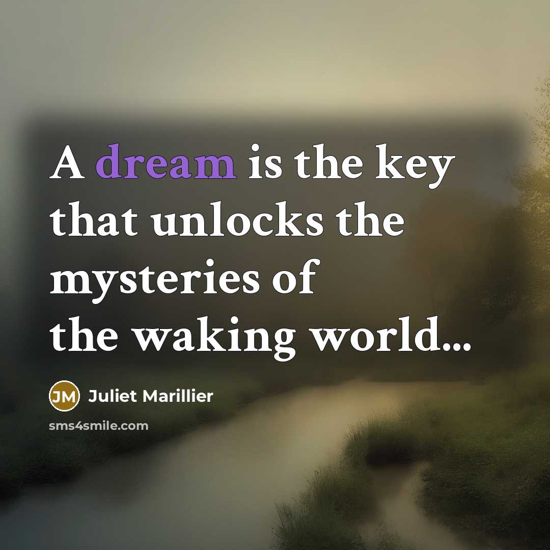 “A dream is the key that unlocks the mysteries of…” quote by Juliet Marillier