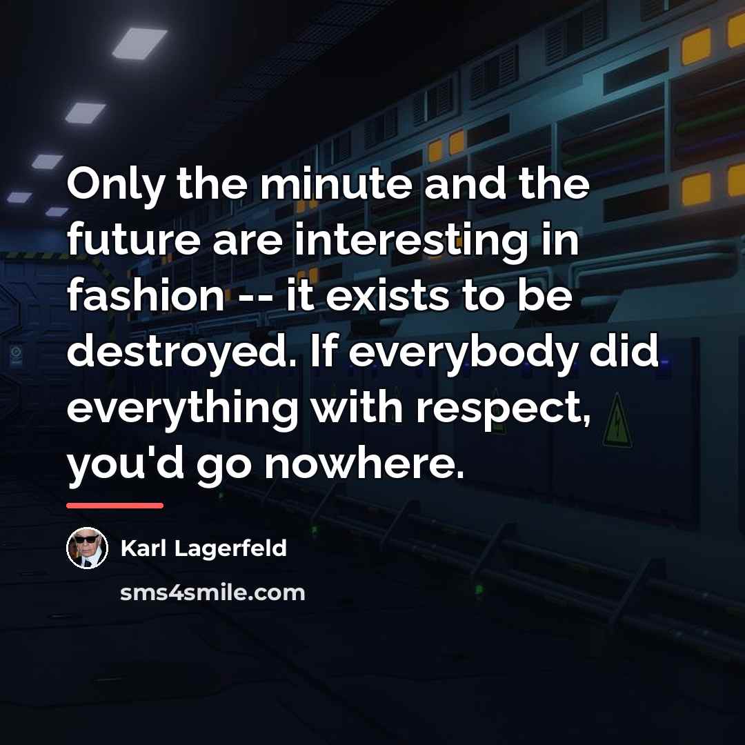 “Only the minute and the future are interesting in fashion…” quote by Karl Lagerfeld