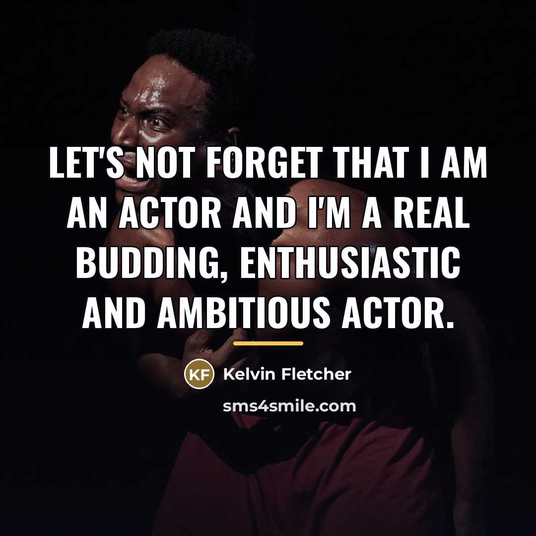 “Let's not forget that I am an actor and I'm…” quote by Kelvin Fletcher