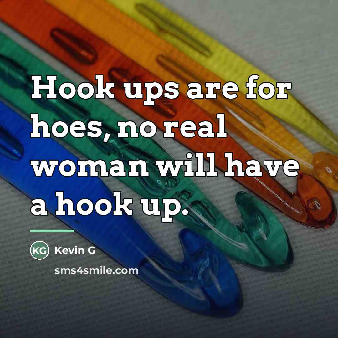 “Hook ups are for hoes, no real woman will have…” quote by Kevin G