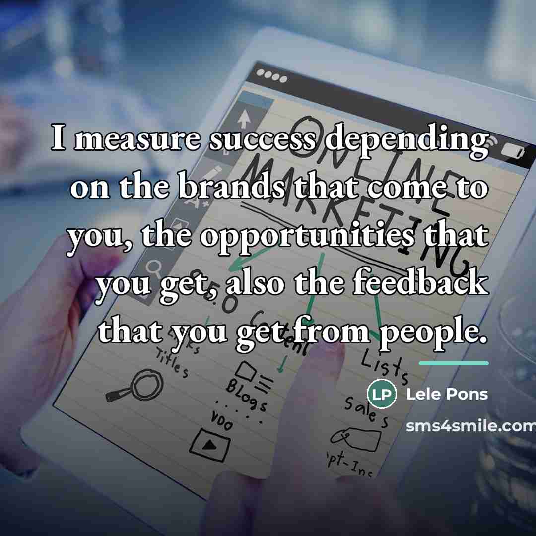 “I measure success depending on the brands that come to…” quote by Lele Pons