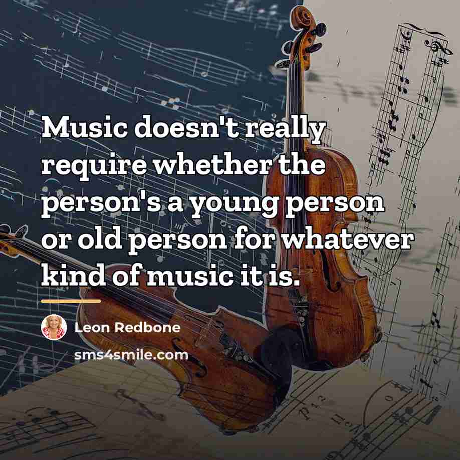 “Music doesn't really require whether the person's a young person…” quote by Leon Redbone