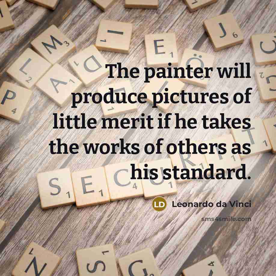 “The painter will produce pictures of little merit if he…” quote by Leonardo da Vinci