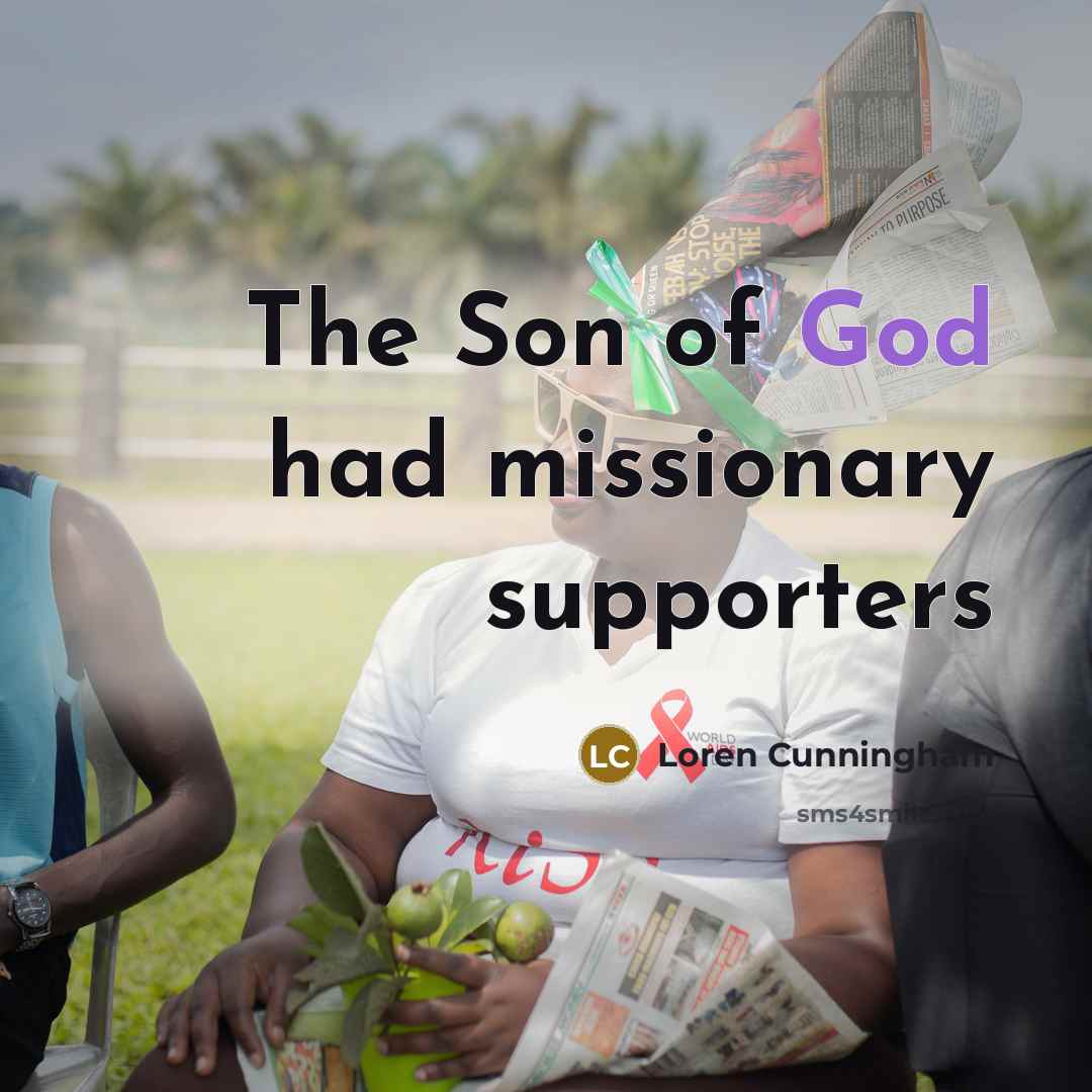 “The Son of God had missionary supporters…” quote by Loren Cunningham