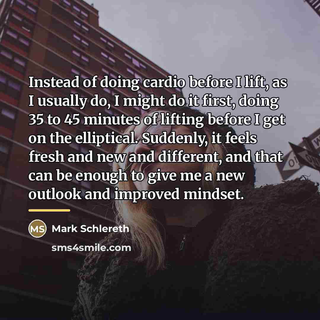 “Instead of doing cardio before I lift, as I usually…” quote by Mark Schlereth