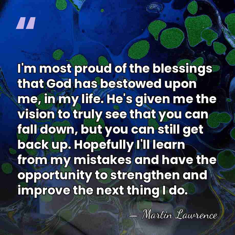 I'm most proud of the blessings that God has bestowed upon me,&hellip; - Martin Lawrence