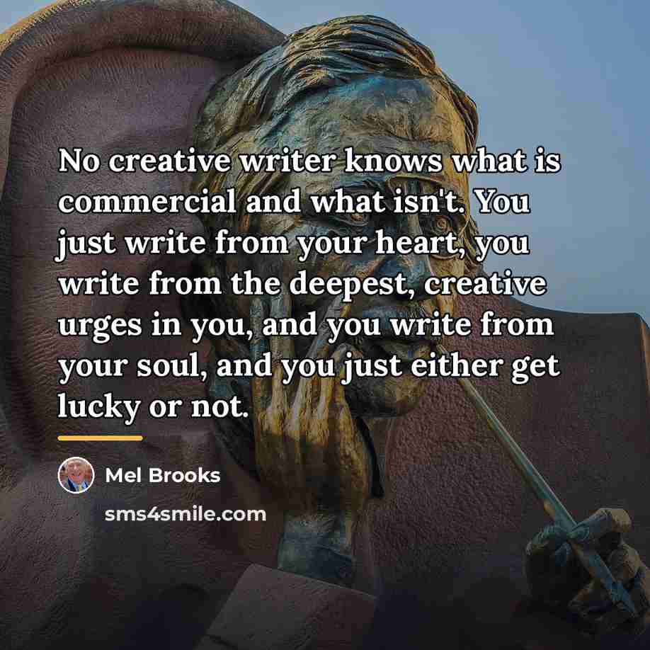“No creative writer knows what is commercial and what isn't.…” quote by Mel Brooks