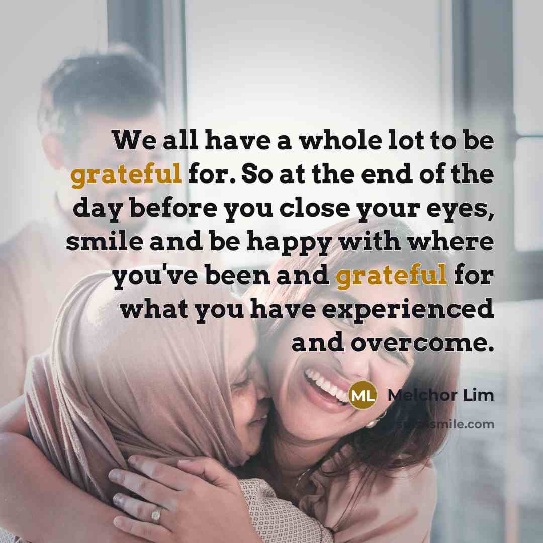 “We all have a whole lot to be grateful for.…” quote by Melchor Lim