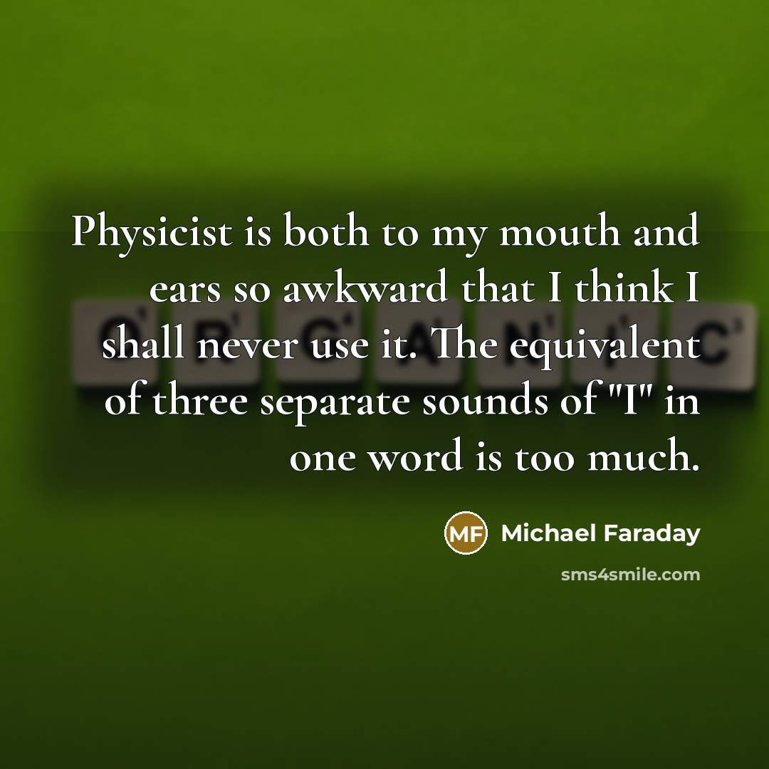 “Physicist is both to my mouth and ears so awkward…” quote by Michael Faraday