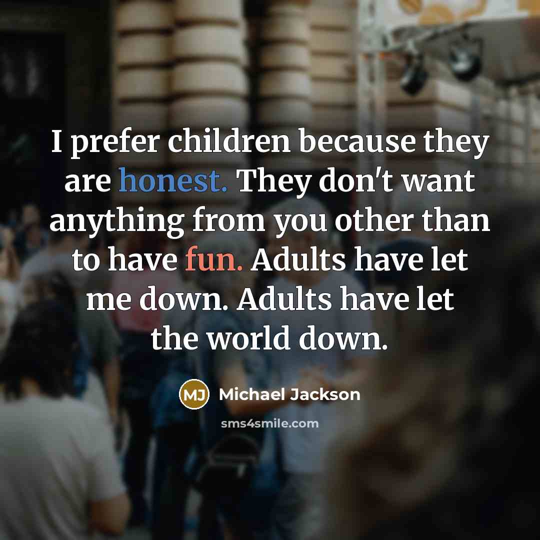 “I prefer children because they are honest. They don't want…” quote by Michael Jackson