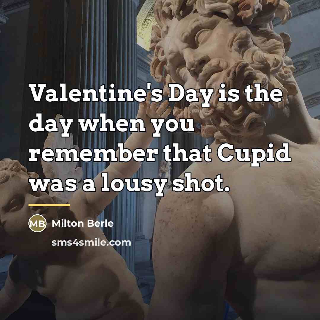“Valentine's Day is the day when you remember that Cupid…” quote by Milton Berle