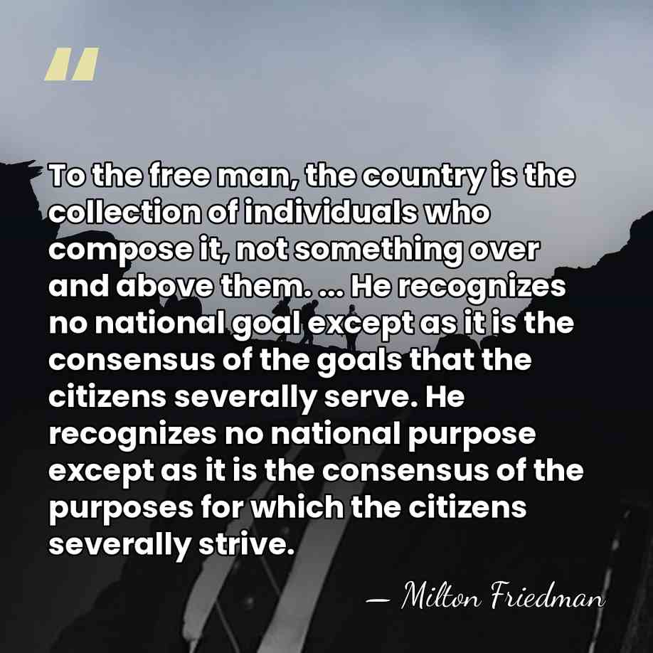 To the free man, the country is the collection of individuals who&hellip; - Milton Friedman